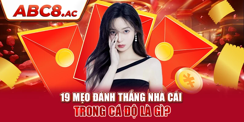 19-meo-danh-thang-nha-cai-trong-ca-do-la-gi-