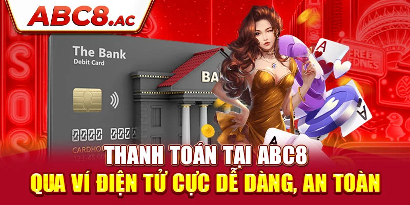 thanh-toan-tai-abc8-qua-vi-dien-tu-cuc-de-dang-an-toan