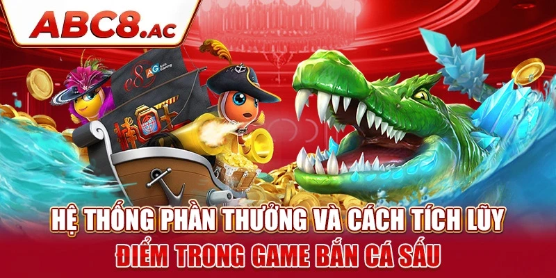 he-thong-phan-thuong-va-cach-tich-luy-diem-trong-game-ban-ca-sau