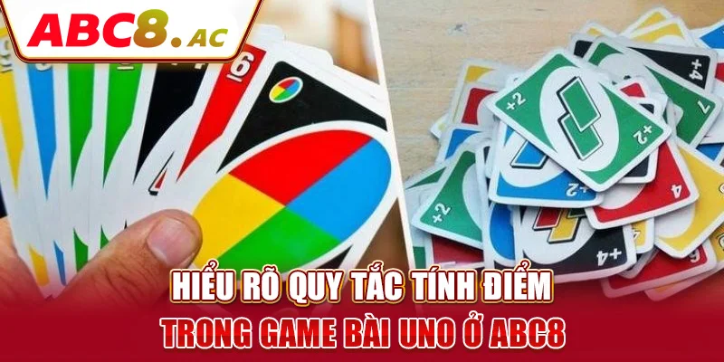 hieu-ro-quy-tac-tinh-diem-trong-game-bai-uno-o-abc8