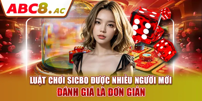 luat-choi-sicbo-duoc-nhieu-nguoi-moi-danh-gia-la-don-gian